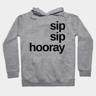 Sip Sip Hooray. A Great Design for Those Whos Friends Lead Them Astray and Are A Bad Influence. Funny Drinking Design. Hoodie